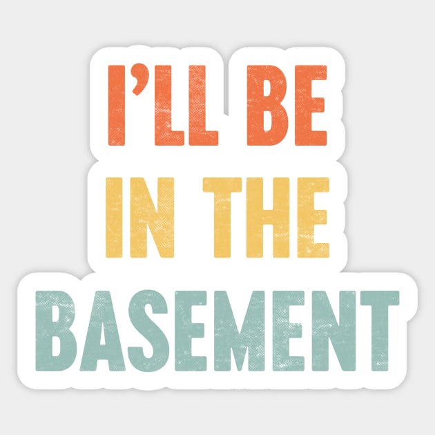 I'LL BE IN THE BASEMENT Funny Retro (Sunset) Sticker by Luluca Shirts